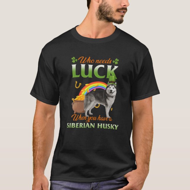 Camiseta Quem Precisa De Sorte Quando Você Tem Um Husky Sib (Frente)
