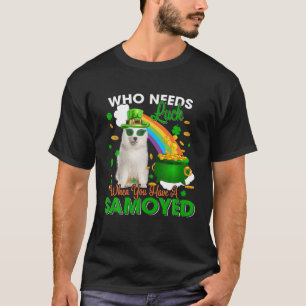 Camiseta Quem Precisa De Sorte Quando Você Tem Um Samoyed H