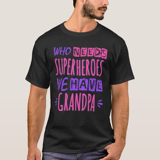 Camiseta Quem precisa de super heróis nós temos avô (Frente)