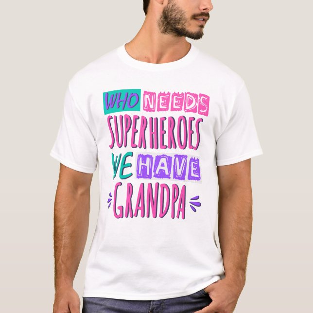 Camiseta Quem precisa de super heróis nós temos avô (Frente)
