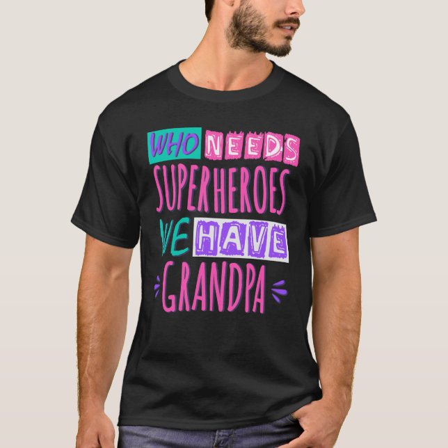 Camiseta Quem precisa de super heróis nós temos avô (Frente)