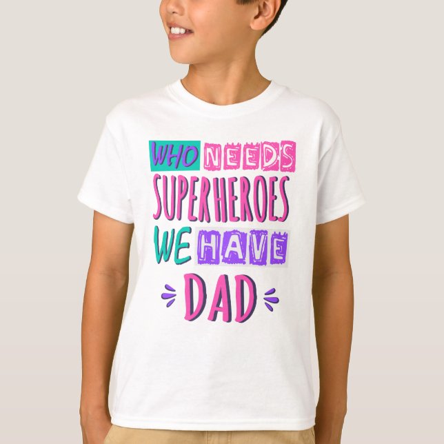 Camiseta Quem precisa de super-heróis nós temos pai (Frente)