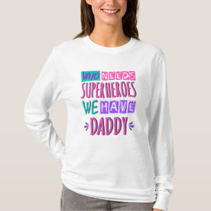 Camiseta Quem precisa de super-heróis nós temos pai