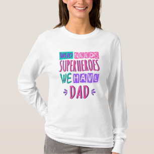 Camiseta Quem precisa de super-heróis nós temos pai