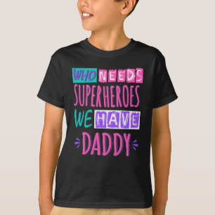 Camiseta Quem precisa de super-heróis nós temos pai
