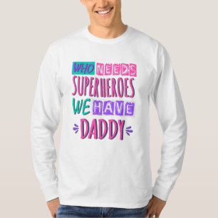 Camiseta Quem precisa de super-heróis nós temos pai