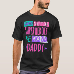 Camiseta Quem precisa de super-heróis nós temos pai