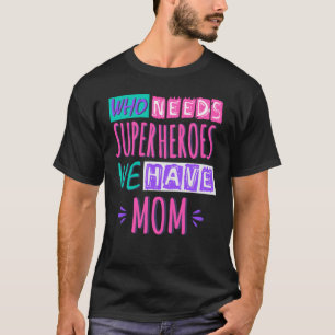 Camiseta Quem precisa de super-heróis, temos mãe