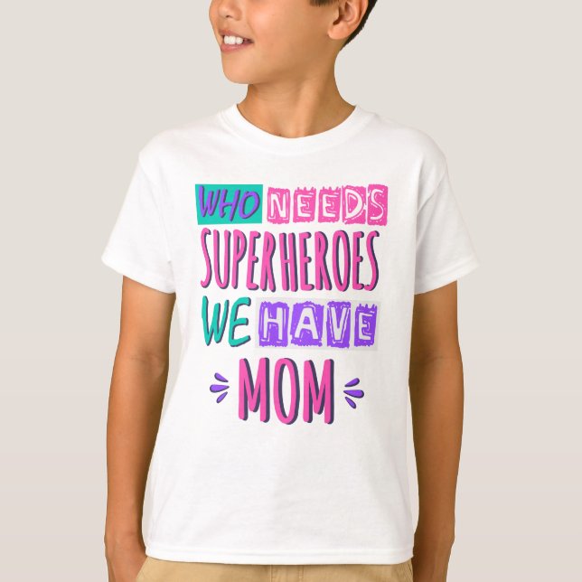 Camiseta Quem precisa de super-heróis, temos mãe (Frente)