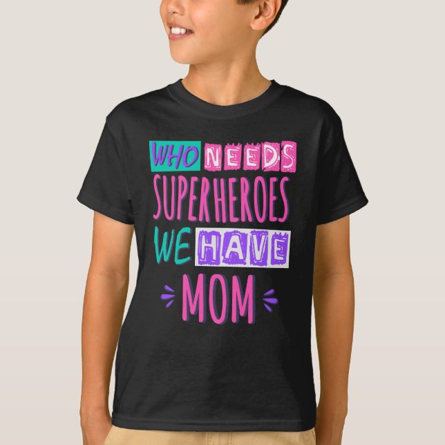 Camiseta Quem precisa de super-heróis, temos mãe (Frente)
