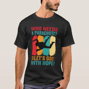 Camiseta Quem Precisa De Um Vamos De Paraquedas Vai Com O S