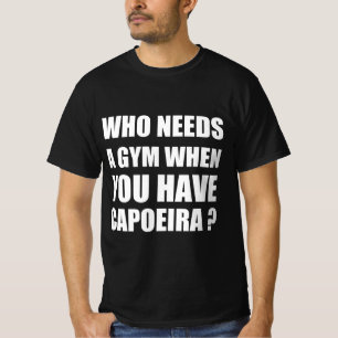 Camiseta Quem precisa de uma academia quando você tem capoe