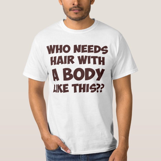 Camiseta Quem precisa o cabelo com um corpo como este? (Frente)