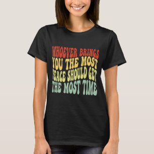 Camiseta Quem quer que te traga o máximo de paz deve conseg