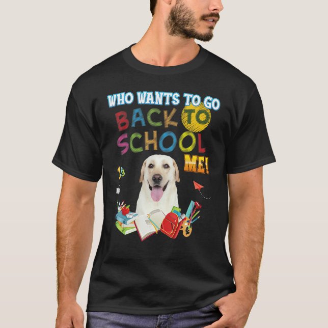 Camiseta Quem Quer Voltar Para Me Ensinar Labrador Retrieve (Frente)