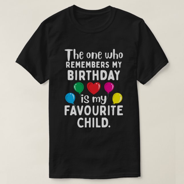 Camiseta Quem se lembra do meu aniversário é meu filho favo (Frente do Design)