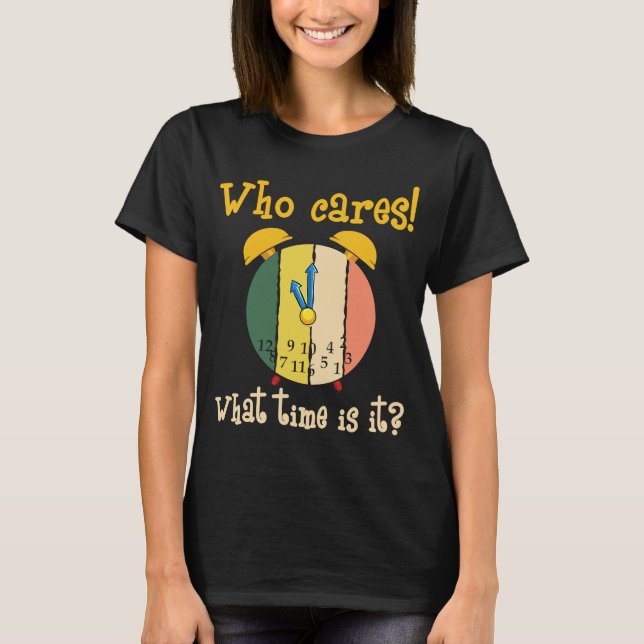 Camiseta Quem Se Preocupa Com O Relógio De Relógio Quebrado (Frente)