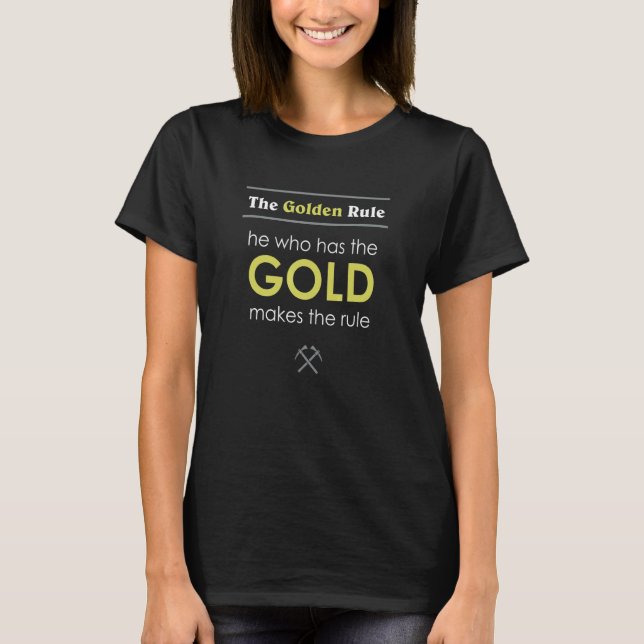 Camiseta Quem Tem O Dourado Torna As Regras Douradas. (Frente)