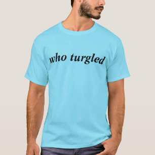 Camiseta quem turgled o tshirt