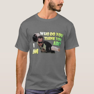 Camiseta Quem Você Acha Que É? Eu Sou
