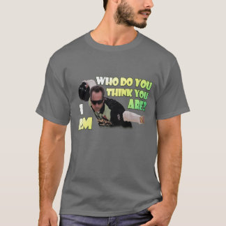 Camiseta Quem Você Acha Que É? Eu Sou