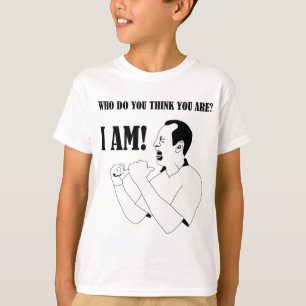 Camiseta Quem você o pensa é? - EU SOU! O t-shirt do