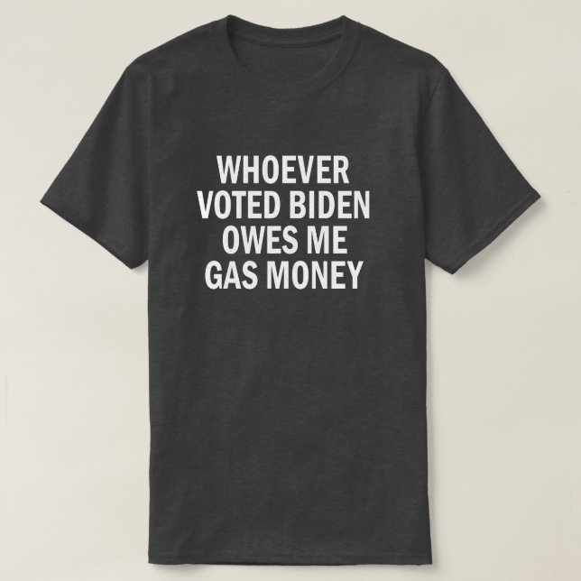 Camiseta Quem Votou Biden Me Deve Dinheiro De Gás (Frente do Design)