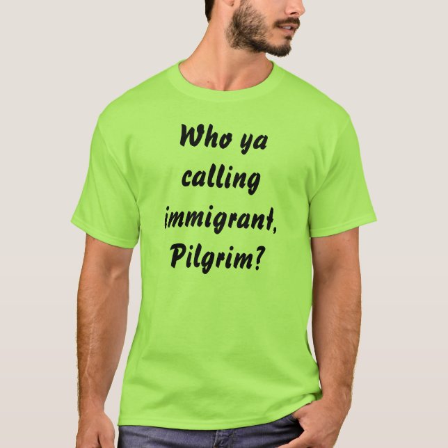 Camiseta Quem ya que chama o imigrante, peregrino? (Frente)