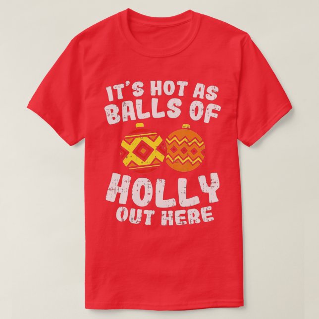 Camiseta Quente Como Bolas de Natal Holly Engraçadas Na Som (Frente do Design)
