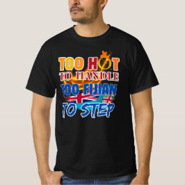 Camiseta Quente demais para lidar, Fijian demais para pisar