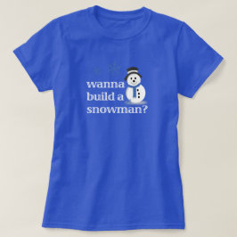 Camiseta Quer construir um boneco de neve?