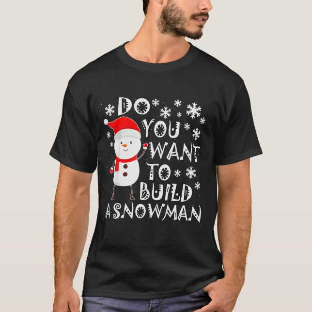 Camiseta Quer Construir Um Boneco de Neve Doce Boneco de Ne (Frente)