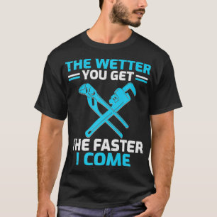 Camiseta Quer Dizer Que O Canalizador Está Mais Molhado.