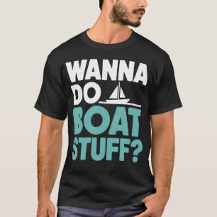 Camiseta Quer Fazer Coisas de Barco Coisas Divertidas de Ba