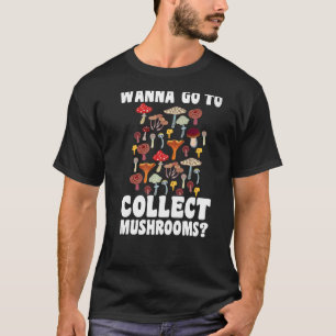Camiseta Quer ir coletar Cogumelos Caçando Cogumelos 1