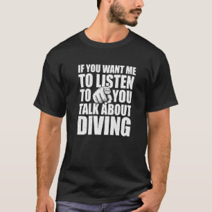 Camiseta Quer Que Eu Ouça Falar Sobre Mergulhar Hum?