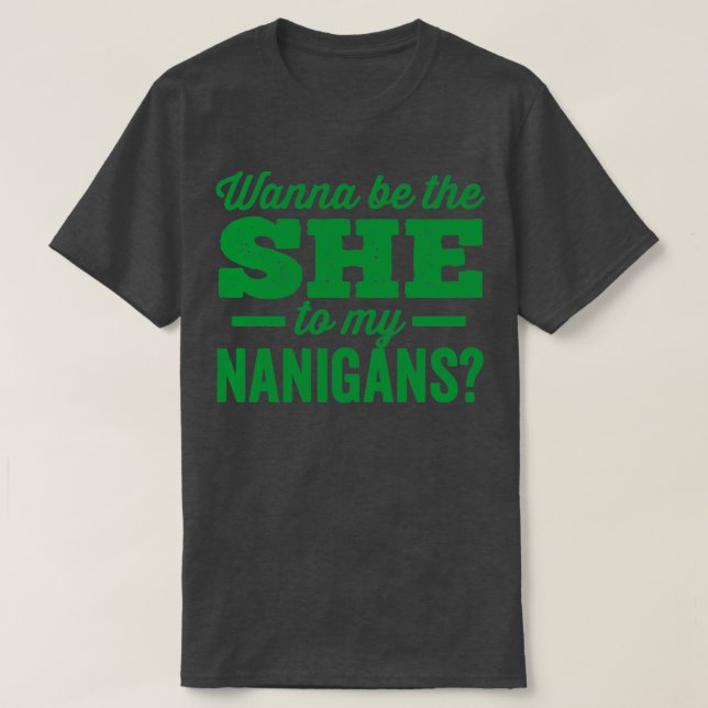 Camiseta Quer ser a mulher para os meus nanigans Shenanigan (Frente do Design)