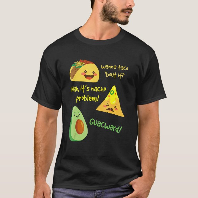 Camiseta Quer Taco Sobre O Problema Nacho Avocado Comida Pu (Frente)