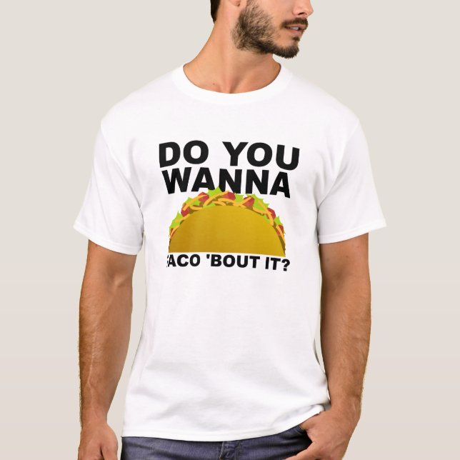 Camiseta Quer Taco Sobre Uma T-shirt Engraçada (Frente)