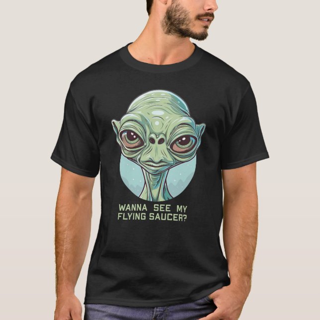 Camiseta Quer Ver O Meu Saucer Voador? (Frente)