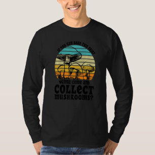 Camiseta Quer vir e coletar Cogumelos Caça a Cogumelos