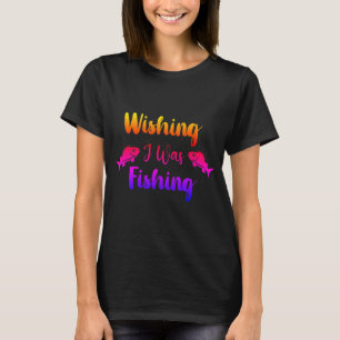 Camiseta Queria estar pescando uma citação engraçada de T-S