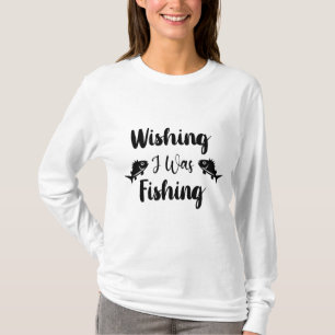 Camiseta Queria estar pescando uma citação engraçada de T-S