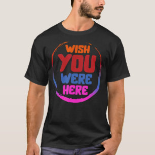 Camiseta Queria Que Estivesse Aqui A Tendência Estética Par