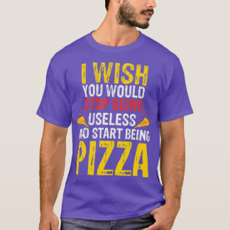 Camiseta Queria Que Você Deixasse De Ser Pizza Inútil