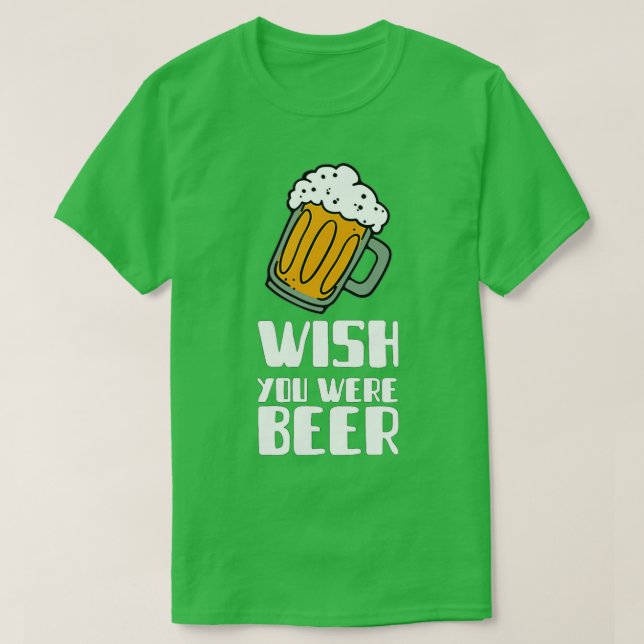 Camiseta Queria que você fosse Beer Beer Beer Gift Álcool (Frente do Design)