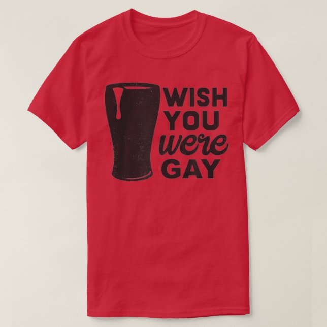 Camiseta Queria Que Você Fosse Gay, Gay Engraçado, Gay Engr (Frente do Design)