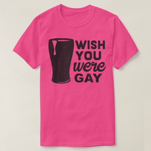 Camiseta Queria Que Você Fosse Gay, Gay Engraçado, Gay Engr (Frente do Design)