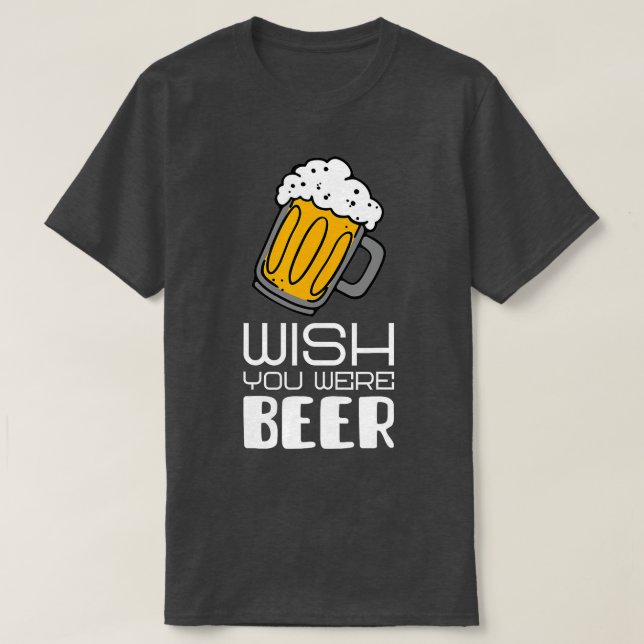 Camiseta Queria que você fosse um slogan engraçado da Beer (Frente do Design)