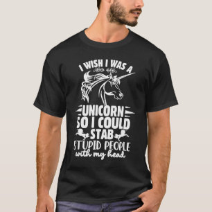 Camiseta Queria Ser Um Unicórnio Para Que Pudesse Esfaquear